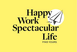 HAPPY WORK SPECTACULAR LIFE FIND YOURS trademark