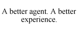 A BETTER AGENT. A BETTER EXPERIENCE. trademark