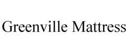 GREENVILLE MATTRESS trademark