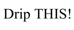 DRIP THIS! trademark