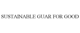 SUSTAINABLE GUAR FOR GOOD trademark