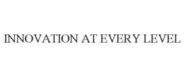 INNOVATION AT EVERY LEVEL trademark