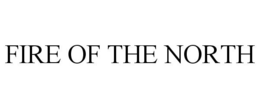 FIRE OF THE NORTH trademark