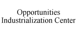 OPPORTUNITIES INDUSTRIALIZATION CENTER trademark