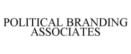 POLITICAL BRANDING ASSOCIATES trademark