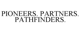 PIONEERS. PARTNERS. PATHFINDERS. trademark