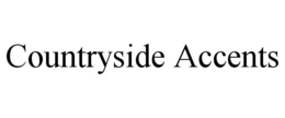 COUNTRYSIDE ACCENTS trademark