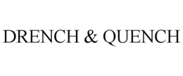 DRENCH & QUENCH trademark