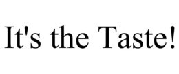 IT'S THE TASTE! trademark