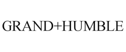 GRAND+HUMBLE trademark