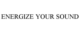 ENERGIZE YOUR SOUND trademark