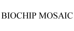 BIOCHIP MOSAIC trademark