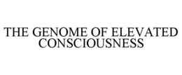 THE GENOME OF ELEVATED CONSCIOUSNESS trademark