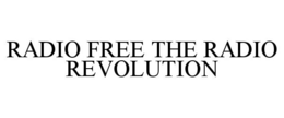 RADIO FREE THE RADIO REVOLUTION trademark