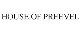 HOUSE OF PREEVEL trademark