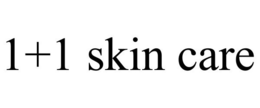 1+1 SKIN CARE trademark