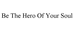 BE THE HERO OF YOUR SOUL trademark