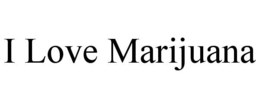 I LOVE MARIJUANA trademark