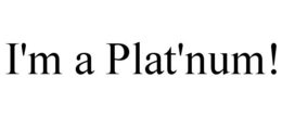 I'M A PLAT'NUM! trademark