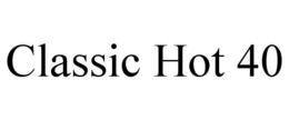CLASSIC HOT 40 trademark