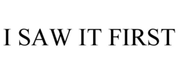 I SAW IT FIRST trademark
