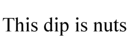 THIS DIP IS NUTS trademark