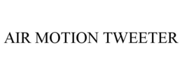 AIR MOTION TWEETER trademark