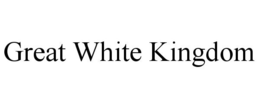 GREAT WHITE KINGDOM trademark