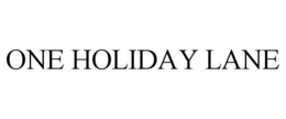 ONE HOLIDAY LANE trademark