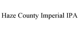 HAZE COUNTY IMPERIAL IPA trademark