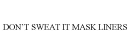 DON'T SWEAT IT MASK LINERS trademark