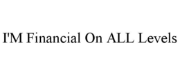 I'M FINANCIAL ON ALL LEVELS trademark