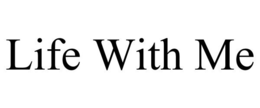 LIFE WITH ME trademark
