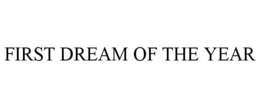FIRST DREAM OF THE YEAR trademark