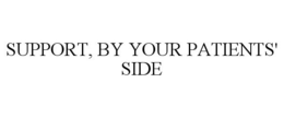 SUPPORT, BY YOUR PATIENTS' SIDE trademark