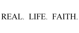 REAL. LIFE. FAITH. trademark