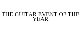 THE GUITAR EVENT OF THE YEAR trademark