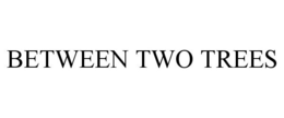 BETWEEN TWO TREES trademark