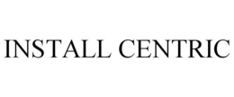 INSTALL CENTRIC trademark