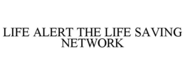 LIFE ALERT THE LIFE SAVING NETWORK trademark