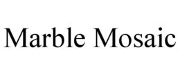 MARBLE MOSAIC trademark