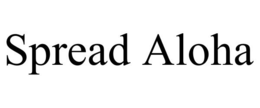 SPREAD ALOHA trademark