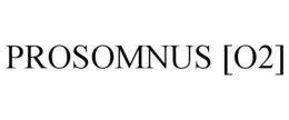 PROSOMNUS [O2] trademark