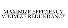 MAXIMIZE EFFICIENCY. MINIMIZE REDUNDANCY. trademark