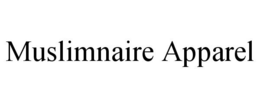 MUSLIMNAIRE APPAREL trademark