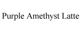 PURPLE AMETHYST LATTE trademark