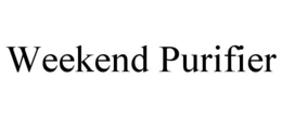 WEEKEND PURIFIER trademark