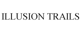 ILLUSION TRAILS trademark