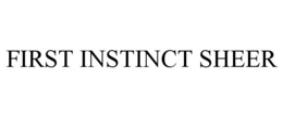 FIRST INSTINCT SHEER trademark