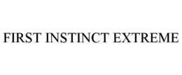 FIRST INSTINCT EXTREME trademark
